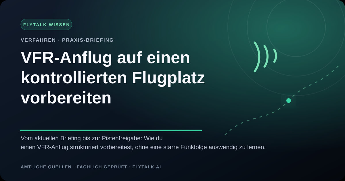 VFR-Anflug auf einen kontrollierten Flugplatz vorbereiten – FlyTalk Praxis-Briefing im Themenbereich VFR-Verfahren und Funkabläufe
