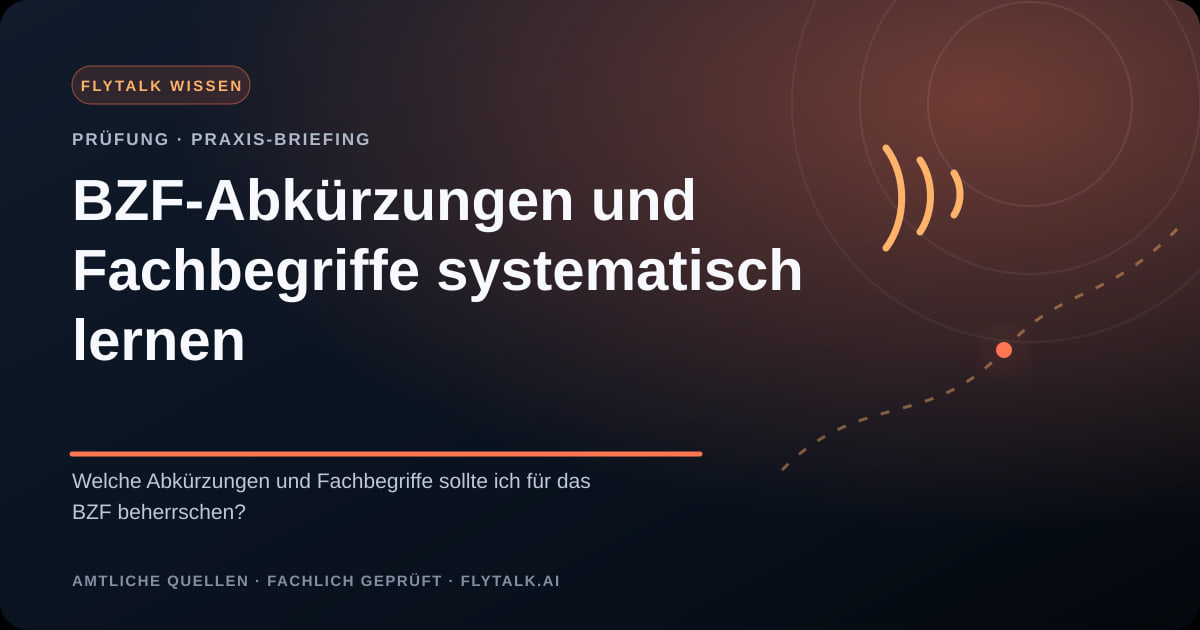 BZF-Abkürzungen und Fachbegriffe systematisch lernen – FlyTalk Praxis-Briefing im Themenbereich BZF-Prüfung