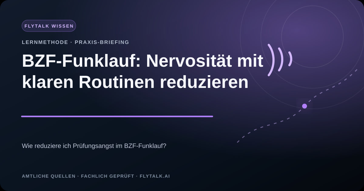 BZF-Funklauf: Nervosität mit klaren Routinen reduzieren – FlyTalk Praxis-Briefing im Themenbereich BZF-Prüfung