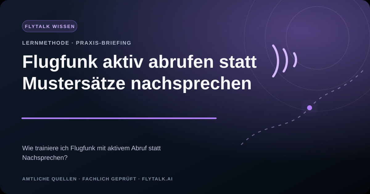 Flugfunk aktiv abrufen statt Mustersätze nachsprechen – FlyTalk Praxis-Briefing im Themenbereich Flugfunk lernen
