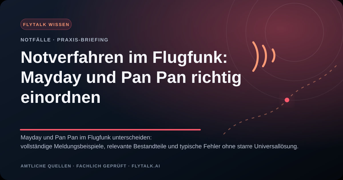 Notverfahren im Flugfunk: Mayday und Pan Pan richtig einordnen – FlyTalk Praxis-Briefing im Themenbereich Not- und Dringlichkeitsverkehr