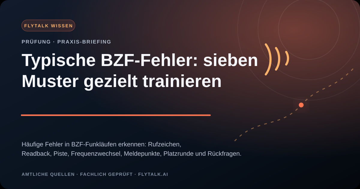 Typische BZF-Fehler: sieben Muster gezielt trainieren – FlyTalk Praxis-Briefing im Themenbereich BZF-Prüfung